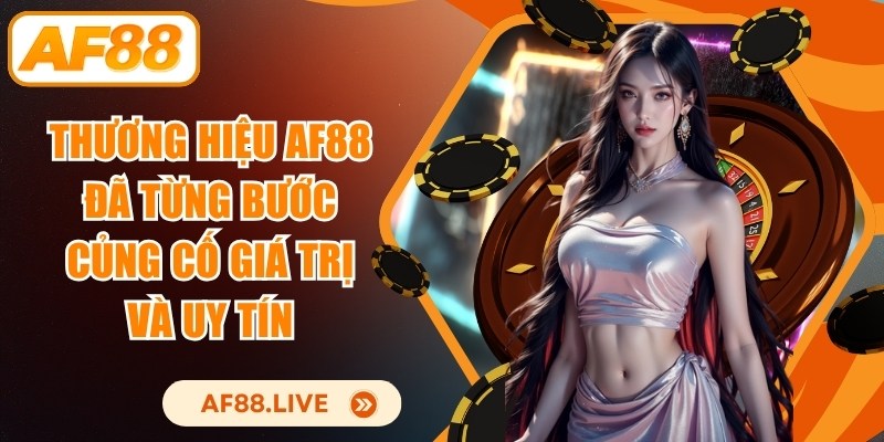 Thương hiệu AF88 đã từng bước củng cố giá trị và uy tín