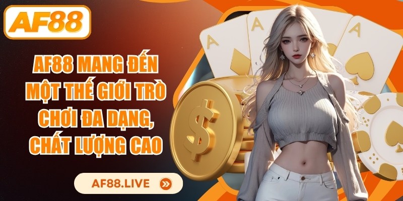 AF88 mang đến một thế giới trò chơi đa dạng, chất lượng cao