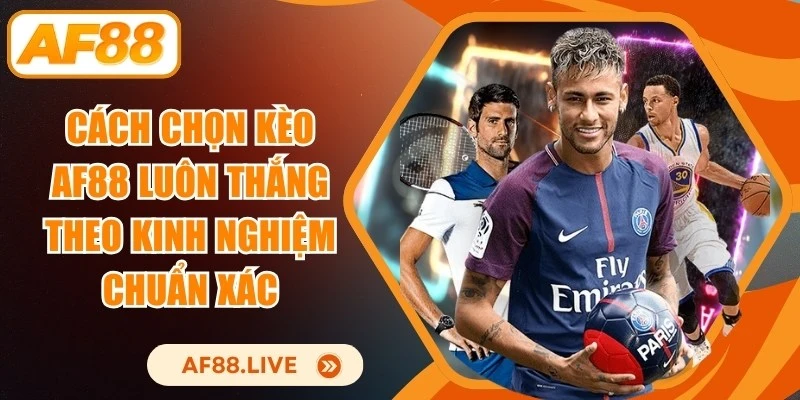 Cách Chọn Kèo AF88 Luôn Thắng