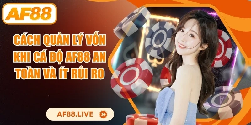 Cách Quản Lý Vốn Khi Cá Độ Af88