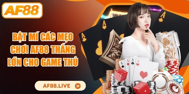 Mẹo Chơi AF88 Thắng Lớn